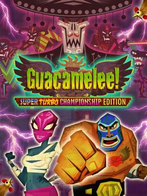 Guacamelee! Super Turbo Championship Edition: An Epic Luchador Adventure You Can't Miss!